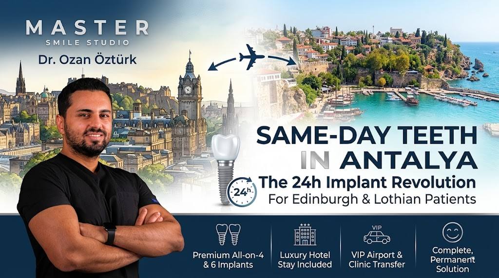 Antalya'da 24 Saatte Sabit Diş: Edinburgh ve Çevresi İçin İmplant Devrimi